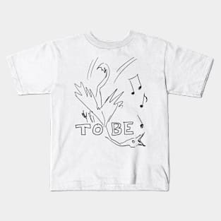 TO BE (singing bird) Kids T-Shirt